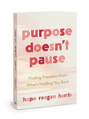 Das Ziel macht keine Pause: Freiheit finden von dem, was dich zurückhält - Purpose Doesn't Pause: Finding Freedom from What's Holding You Back