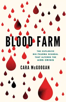 Blutfarm: Der brisante Big-Pharma-Skandal, der die AIDS-Krise veränderte - Blood Farm: The Explosive Big Pharma Scandal That Altered the AIDS Crisis