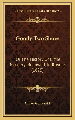 Goody Two Shoes: Oder die Geschichte der kleinen Margery Meanwell, in Reimen (1825) - Goody Two Shoes: Or The History Of Little Margery Meanwell, In Rhyme (1825)