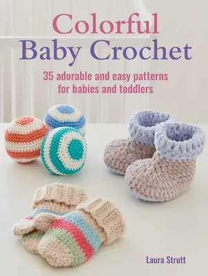 Buntes Babyhäkeln: 35 bezaubernde und einfache Muster für Babys und Kleinkinder - Colorful Baby Crochet: 35 Adorable and Easy Patterns for Babies and Toddlers