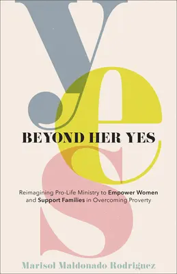 Jenseits ihres Ja: Lebensschutzarbeit neu denken, um Frauen zu stärken und Familien bei der Überwindung von Armut zu unterstützen - Beyond Her Yes: Reimagining Pro-Life Ministry to Empower Women and Support Families in Overcoming Poverty
