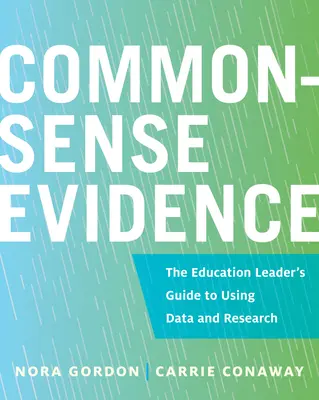 Beweise mit gesundem Menschenverstand: Der Leitfaden für Bildungsleiter zur Nutzung von Daten und Forschung - Common-Sense Evidence: The Education Leader's Guide to Using Data and Research