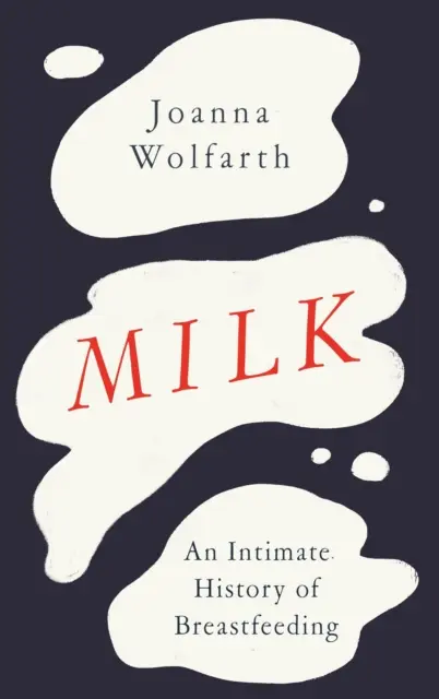 Milch - Eine intime Geschichte des Stillens - Milk - An Intimate History of Breastfeeding