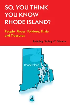 Sie glauben, Sie kennen Rhode Island? Menschen, Orte, Folklore, Trivia und Schätze - So, You Think You Know Rhode Island?: People, Places, Folklore, Trivia and Treasures