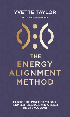 Methode der Energieausrichtung: Lassen Sie die Vergangenheit los, befreien Sie sich von Sabotage und ziehen Sie das Leben an, das Sie wollen - Energy Alignment Method: Let Go of the Past, Free Yourself from Sabotage and Attract the Life You Want