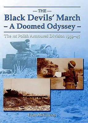 Schwarzer Teufelsmarsch - eine Odyssee des Untergangs - Die 1. polnische Panzerdivision 1939-45 - Black Devils' March - a Doomed Odyssey - The 1st Polish Armoured Division 1939-45