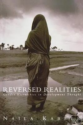 Umgekehrte Realitäten: Geschlechterhierarchien im Entwicklungsgedanken - Reversed Realities: Gender Hierarchies in Development Thought