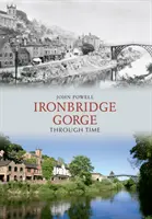 Die Ironbridge-Schlucht im Wandel der Zeit - Ironbridge Gorge Through Time
