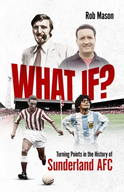 Was wäre wenn? - Wendepunkte in der Geschichte des Sunderland AFC - What If? - Turning Points in the History of Sunderland AFC