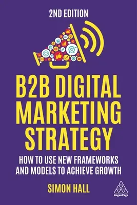 Digitale B2B-Marketingstrategie: Wie Sie mit neuen Rahmenbedingungen und Modellen Wachstum erzielen - B2B Digital Marketing Strategy: How to Use New Frameworks and Models to Achieve Growth