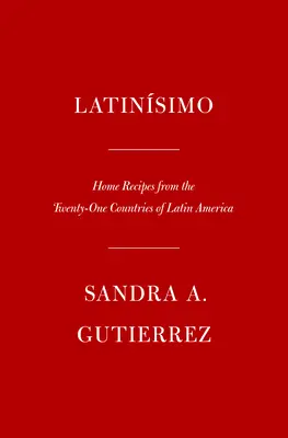 Latinsimo: Hausrezepte aus den einundzwanzig Ländern Lateinamerikas: Ein Kochbuch - Latinsimo: Home Recipes from the Twenty-One Countries of Latin America: A Cookbook