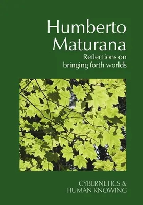 Humberto Maturana: Überlegungen zum Herbeiführen von Welten - Humberto Maturana: Reflections on Bringing Forth Worlds