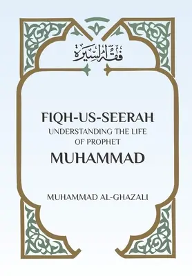 Fiqh Us Seerah: Das Leben des Propheten Muhammad verstehen - Fiqh Us Seerah: Understanding the life of Prophet Muhammad