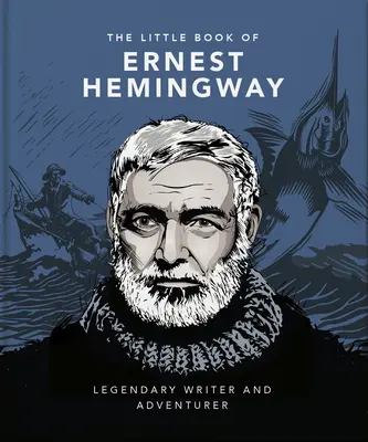 Das kleine Buch von Ernest Hemingway: Legendärer Schriftsteller und Abenteurer - The Little Book of Ernest Hemingway: Legendary Writer and Adventurer