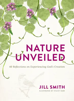 Die enthüllte Natur: 40 Überlegungen zum Erleben von Gottes Schöpfung - Nature Unveiled: 40 Reflections on Experiencing God's Creation