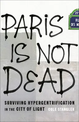 Paris ist nicht tot: Überleben der Hypergentrifizierung in der Stadt des Lichts - Paris Is Not Dead: Surviving Hypergentrification in the City of Light