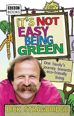 Es ist nicht leicht, grün zu sein - Die Reise einer Familie zu einem umweltfreundlichen Leben - It's Not Easy Being Green - One Family's Journey Towards Eco-friendly Living