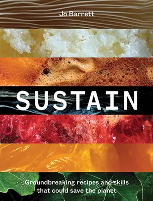 Durchhalten: Bahnbrechende Rezepte und Fertigkeiten, die den Planeten retten könnten - Sustain: Groundbreaking Recipes and Skills That Could Save the Planet