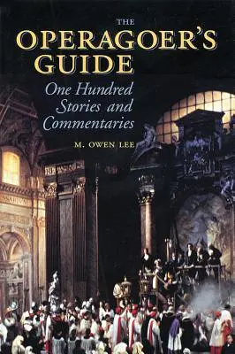 Das Handbuch für Opernbesucher: Einhundert Geschichten und Kommentare - The Operagoer's Guide: One Hundred Stories and Commentaries