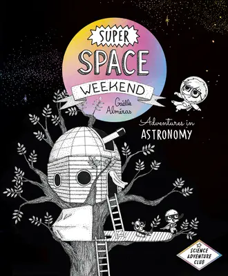 Super Space Weekend: Abenteuer in der Astronomie - Super Space Weekend: Adventures in Astronomy