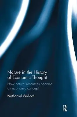 Die Natur in der Geschichte des ökonomischen Denkens: Wie natürliche Ressourcen zu einem ökonomischen Konzept wurden - Nature in the History of Economic Thought: How Natural Resources Became an Economic Concept