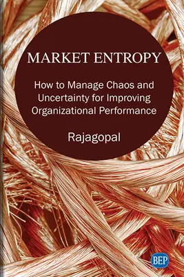 Marktentropie: Wie man Chaos und Ungewissheit zur Verbesserung der organisatorischen Leistung bewältigt - Market Entropy: How to Manage Chaos and Uncertainty for Improving Organizational Performance