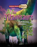 Titanosaurus - Prähistorische Bestien aufgedeckt - Der riesige, die Erde erschütternde Dinosaurier - Titanosaur - Prehistoric Beasts Uncovered - The Giant Earth Shaking Dinosaur