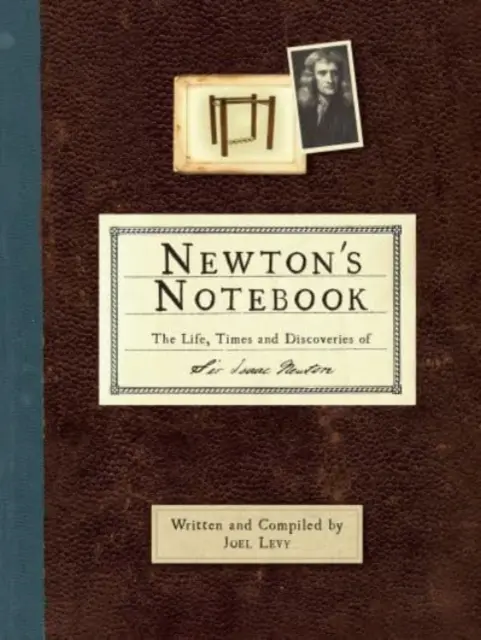 Newtons Notizbuch - Das Leben, die Zeiten und die Entdeckungen von Sir Isaac Newton - Newton's Notebook - The Life, Times and Discoveries of Sir Isaac Newton