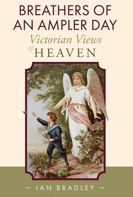 Atemzüge eines schöneren Tages: Viktorianische Ansichten des Himmels - Breathers of an Ampler Day: Victorian Views of Heaven