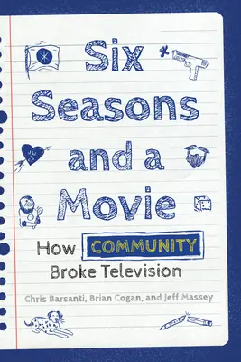 Sechs Staffeln und ein Film: Wie Community das Fernsehen eroberte - Six Seasons and a Movie: How Community Broke Television