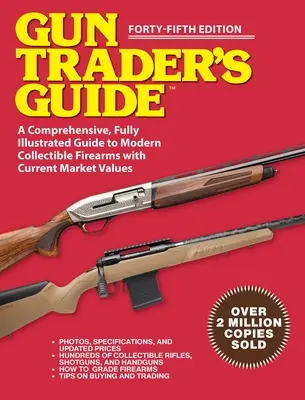 Gun Trader's Guide - Fünfundvierzigste Ausgabe: Ein umfassender, vollständig illustrierter Leitfaden für moderne Sammlerwaffen mit Marktwerten - Gun Trader's Guide - Forty-Fifth Edition: A Comprehensive, Fully Illustrated Guide to Modern Collectible Firearms with Market Values