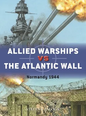 Alliierte Kriegsschiffe gegen den Atlantikwall: Normandie 1944 - Allied Warships Vs the Atlantic Wall: Normandy 1944