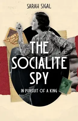 The Socialite Spy: IN PURSUIT OF A KING: ein fesselnder historischer Spionageroman - The Socialite Spy: IN PURSUIT OF A KING: a gripping historical spy novel