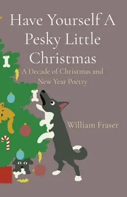 Have Yourself A Pesky Little Christmas: Ein Jahrzehnt der Weihnachts- und Neujahrspoesie - Have Yourself A Pesky Little Christmas: A Decade of Christmas and New Year Poetry