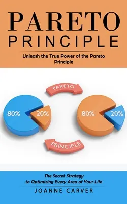 Pareto-Prinzip: Entfesseln Sie die wahre Kraft des Pareto-Prinzips (Die geheime Strategie zur Optimierung aller Lebensbereiche) - Pareto Principle: Unleash the True Power of the Pareto Principle (The Secret Strategy to Optimizing Every Area of Your Life)