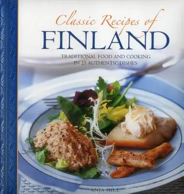 Klassische Rezepte aus Finnland: Traditionelle Lebensmittel und Kochkunst in 25 authentischen Gerichten - Classic Recipes of Finland: Traditional Food and Cooking in 25 Authentic Dishes