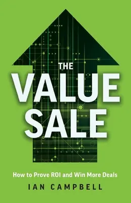 Der Wertverkauf: Wie Sie den ROI nachweisen und mehr Geschäfte abschließen - The Value Sale: How to Prove ROI and Win More Deals