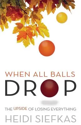 Wenn alle Stricke reißen: Die Vorzüge, alles zu verlieren - When All Balls Drop: The Upside of Losing Everything