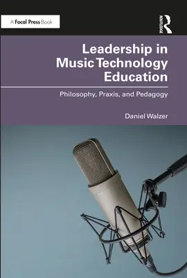 Führung in der musiktechnischen Ausbildung: Philosophie, Praxis und Pädagogik - Leadership in Music Technology Education: Philosophy, Praxis, and Pedagogy