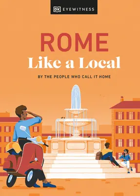 Rom wie ein Einheimischer: Von den Menschen, die es ihr Zuhause nennen - Rome Like a Local: By the People Who Call It Home