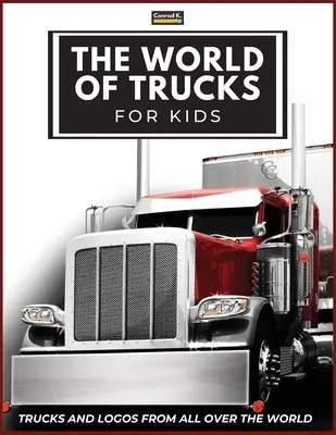 Die Welt der Lastwagen für Kinder: Logos großer Lastwagenmarken mit schönen Bildern von Lastwagen aus der ganzen Welt, buntes Lastwagenbuch für Kinder, Lernen - The World of Trucks for Kids: Big Truck Brands Logos with Nice Pictures of Trucks from Around the World, Colorful Lorry Book for Children, Learning