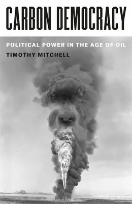 Kohlendioxid-Demokratie: Politische Macht im Zeitalter des Öls - Carbon Democracy: Political Power in the Age of Oil