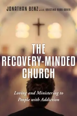 Genesungsorientierte Kirche - Liebe und Dienst an Menschen mit Suchtproblemen - Recovery-Minded Church - Loving and Ministering to People With Addiction