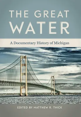 Das große Wasser: Eine dokumentarische Geschichte von Michigan - The Great Water: A Documentary History of Michigan