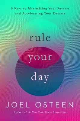 Beherrschen Sie Ihren Tag: 6 Schlüssel, um Ihren Erfolg zu maximieren und Ihre Träume zu beschleunigen - Rule Your Day: 6 Keys to Maximizing Your Success and Accelerating Your Dreams