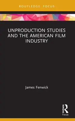 Unproduktionsstudien und die amerikanische Filmindustrie - Unproduction Studies and the American Film Industry