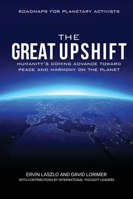 Der große Umbruch: Der kommende Vorstoß der Menschheit zu Frieden und Harmonie auf dem Planeten - The Great Upshift: Humanity's Coming Advance Toward Peace and Harmony on the Planet