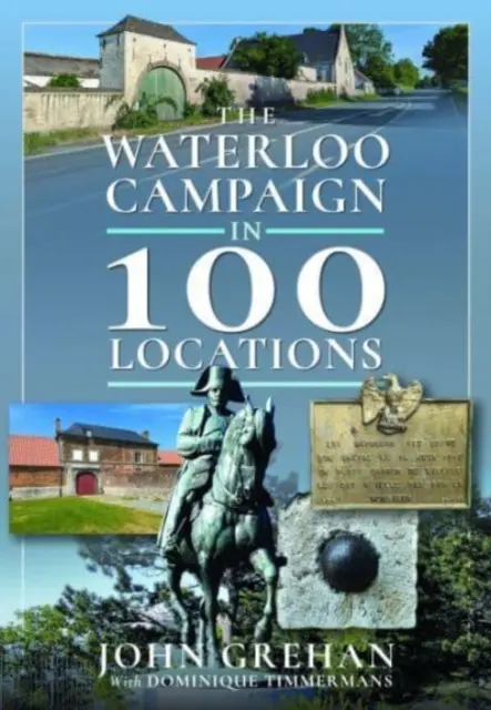 Der Feldzug von Waterloo an 100 Orten - The Waterloo Campaign in 100 Locations