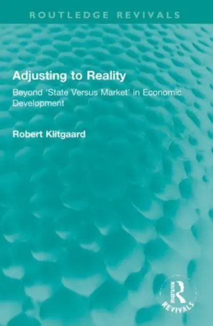 Anpassung an die Realität: Jenseits von 'Staat versus Markt' in der wirtschaftlichen Entwicklung - Adjusting to Reality: Beyond 'State Versus Market' in Economic Development