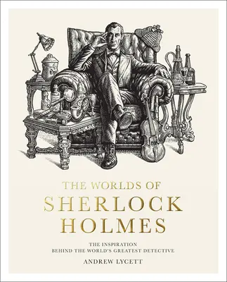 Die Welten des Sherlock Holmes: Die Inspiration hinter dem größten Detektiv der Welt - The Worlds of Sherlock Holmes: The Inspiration Behind the World's Greatest Detective